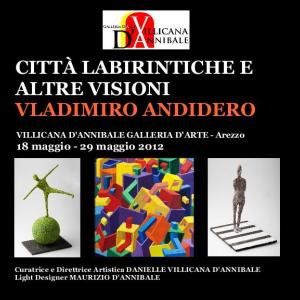 Città Labirintiche e Altre Visioni - VLADIMIRO ANDIDERO - MOSTRA PERSONALE PITTURA & SCULTURA