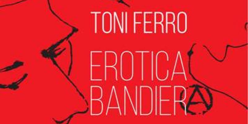 TONI FERRO: EROTICA BANDIERA (Giugno/Luglio 2015 c/o "Centro per l’arte contemporanea Open Space" via Romagna 55, 88100 Catanzaro)