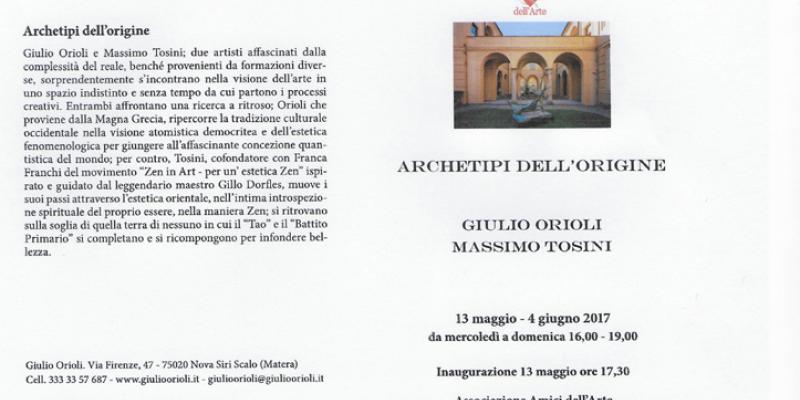 Archetipi dell'origine. Giulio Orioli. Massimo Tosini. Inaugurazione 13 maggio ore17,30