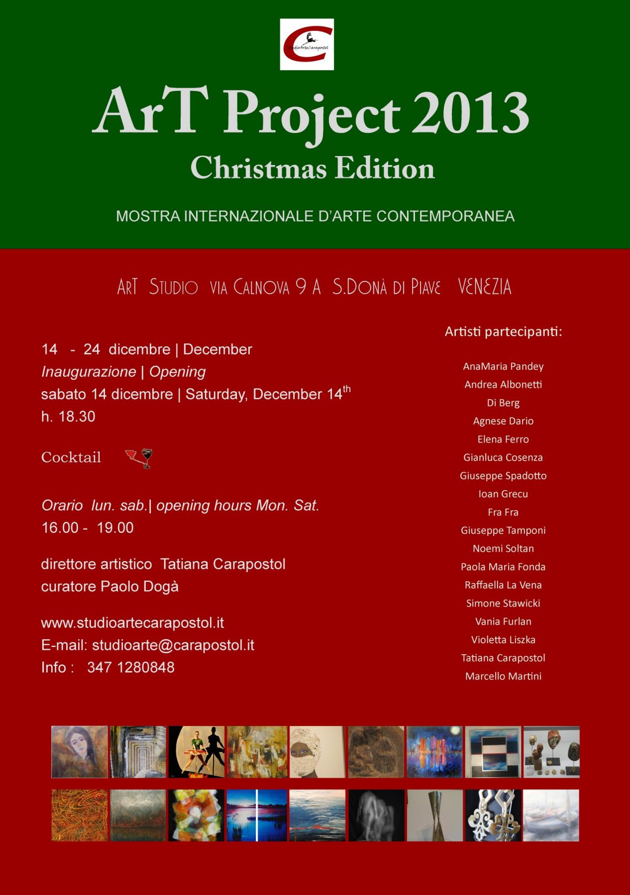 Art Project 2013   Christmas edition     December  14th  -  24th    2013 gallery Space   ART STUDIO   in Via Calnova, 9/A    San Donà di Piave   Venice  www.studioartecarapostol.it  Last event on the calendar 2013, ART PROJECT Christmas edition 2013