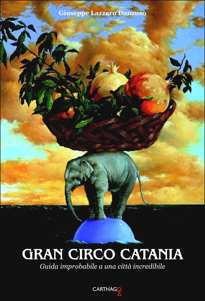 “Gran Circo Catania”, un libro di Giuseppe Lazzaro Danzuso