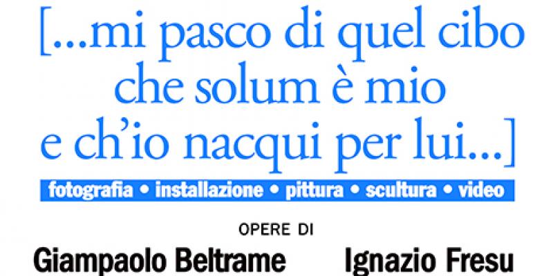 [...mi pasco di quel cibo che solum è mio e ch’io nacqui per lui...]