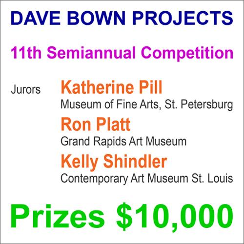 $10,000 in Cash Prizes - Dave Bown Projects - Call for Artists - 11th Semiannual Competition