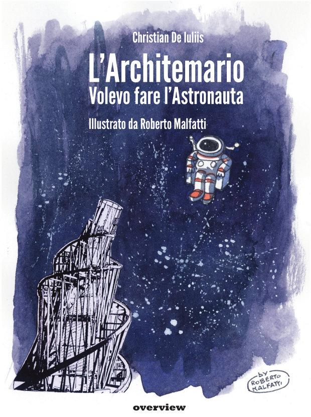 Interno 14: “L’ARCHITEMARIO.VOLEVO FARE L’ASTRONAUTA” di Christian De Iuliis e Roberto Malfatti