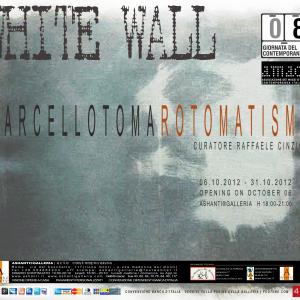 WHITE WALL | ROTOMATISMI | MARCELLO TOMA