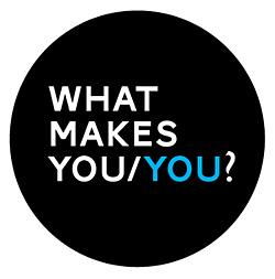 WHAT MAKES YOU, YOU?