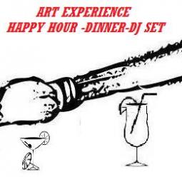 Art Experience Happy Hour -Dinner -Dj Set