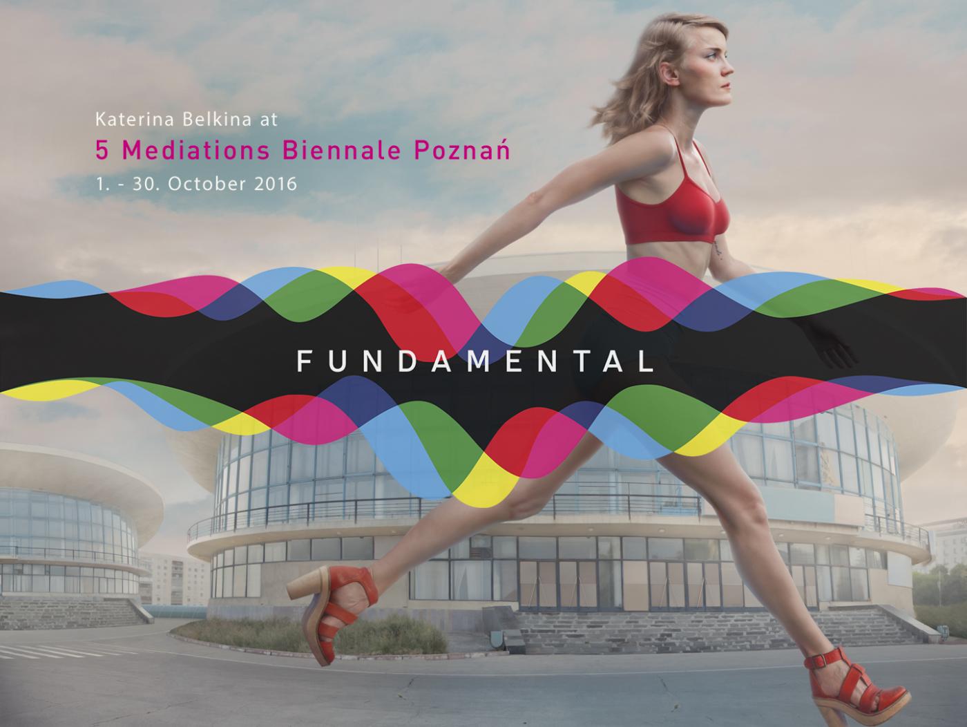 5 Mediations Biennale Poznań – FUNDAMENTAL 2016 