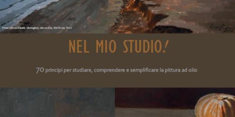 Luca Raimondi - pubblicazione libro "Nel mio studio!. 70 consigli per studiare, comprendere e semplificare la pittura ad olio”