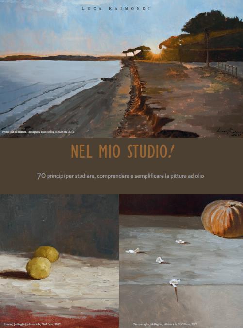 Luca Raimondi - pubblicazione libro "Nel mio studio!. 70 consigli per studiare, comprendere e semplificare la pittura ad olio”