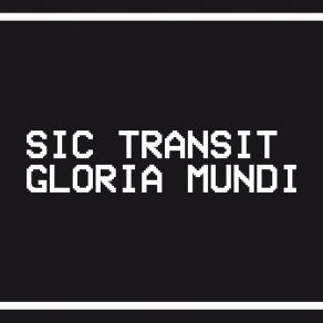 Sic Transit Gloria Mundi