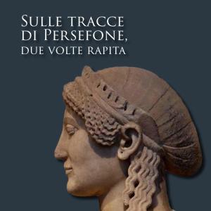 "Sulle tracce di Persefone, due volte rapita"