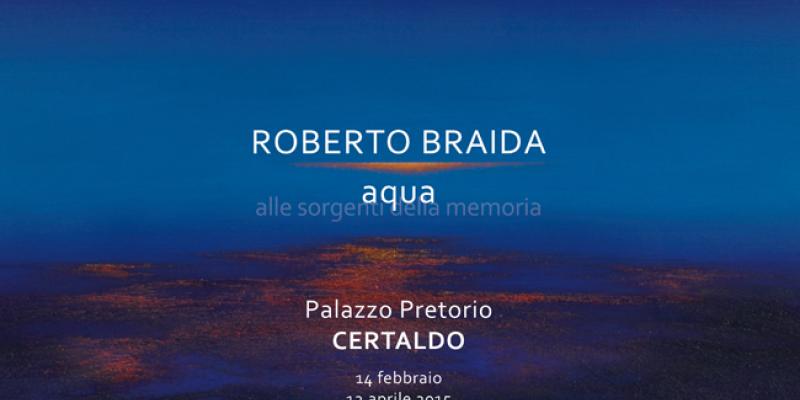 Roberto Braida “AQUA - Alle sorgenti della memoria”