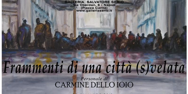  Fragments of a city unveiled. Personal exhibition of Carmine Dello Ioio