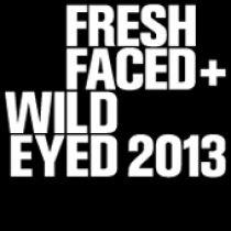 FRESH/FACED+WILD EYED 2013