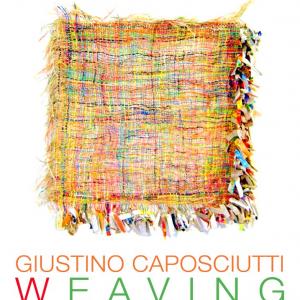 Giustino Caposciutti – WEAVING xBexReunitexConnectxLovexRevivexRebirth…