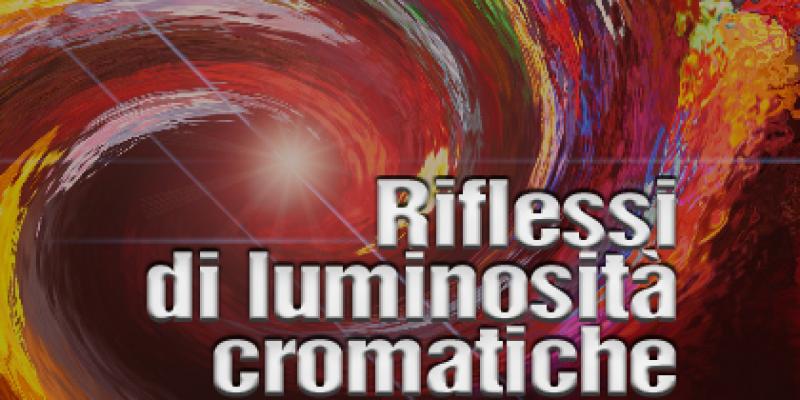 Riflessi di luminosità cromatiche